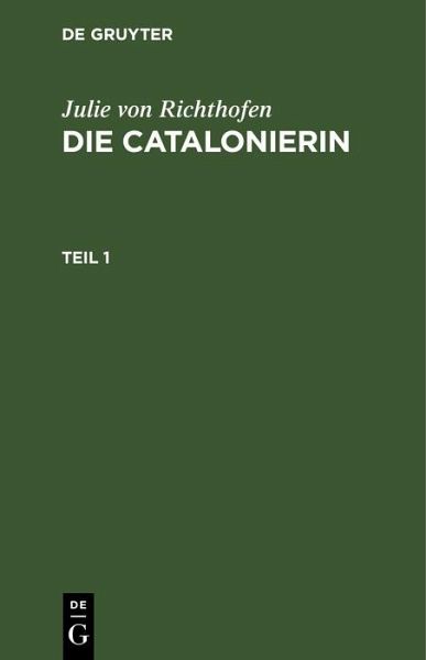Julie von Richthofen: Die Catalonierin. Teil 1 (eBook, PDF) Julie von Richthofen: Die Catalonierin. Teil 1 (eBook, PDF)