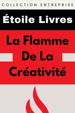 La Flamme De La Créativité (Collection Entreprise, #7) (eBook, ePUB) Cover La Flamme De La Créativité (Collection Entreprise, #7) (eBook, ePUB)