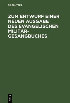 Zum Entwurf einer neuen Ausgabe des evangelischen Militär-Gesangbuches (eBook, PDF) Cover Zum Entwurf einer neuen Ausgabe des evangelischen Militär-Gesangbuches (eBook, PDF)