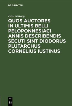 Quos auctores in ultimis belli Peloponnesiaci annis describendis secuti sint Diodorus Plutarchus Cornelius Iustinus (eBook, PDF) - Natorp, Paul