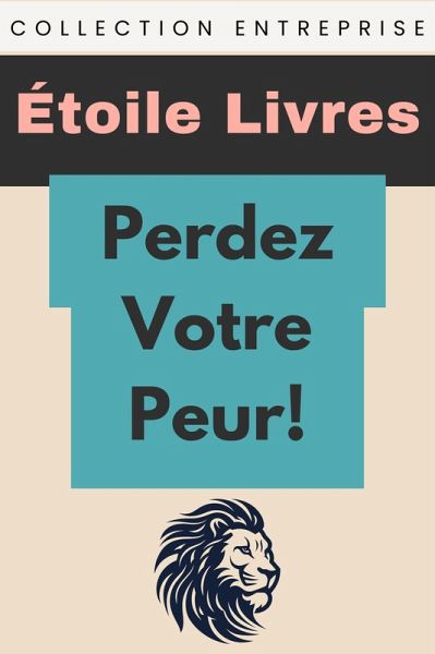 Perdez Votre Peur! (Collection Entreprise, #13) (eBook, ePUB) Perdez Votre Peur! (Collection Entreprise, #13) (eBook, ePUB)