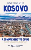How to Move to Kosovo: A Comprehensive Guide (eBook, ePUB)