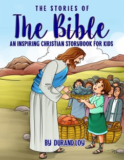 The Stories of the Bible: An Inspiring Christian Storybook for Kids (eBook, ePUB) - Loy, Durand