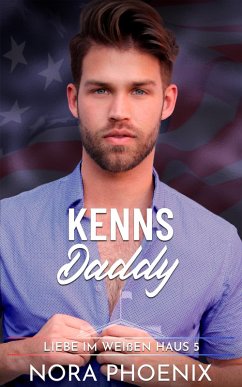 Kenns Daddy (Liebe im Weißen Haus, #5) (eBook, ePUB) - Phoenix, Nora