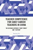 Teacher Competence for Early Career Teachers in China (eBook, PDF) Teacher Competence for Early Career Teachers in China (eBook, PDF)