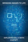 Bringing Images to Life: Exploring DALL-E with ChatGPT (eBook, ePUB) Bringing Images to Life: Exploring DALL-E with ChatGPT (eBook, ePUB)