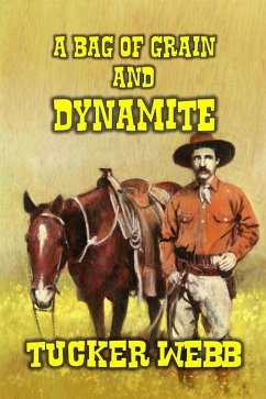 A Bag of Grain and Dynamite (eBook, ePUB) - Webb, Tucker