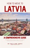 How to Move to Latvia: A Comprehensive Guide (eBook, ePUB)