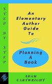 An Elementary Author Guide to: Planning A Book (Step-By-Step) (eBook, ePUB)