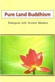 Pure Land Buddhism - Dialogues With Ancient Masters (eBook, ePUB) Pure Land Buddhism - Dialogues With Ancient Masters (eBook, ePUB)