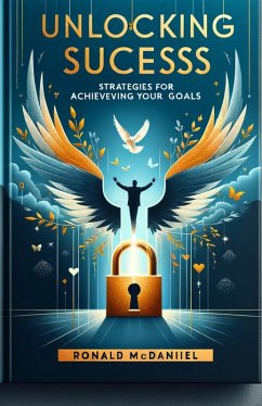 Unlocking Success Strategies for Achieving Your Goals (eBook, ePUB) - McDaniel, Ronald