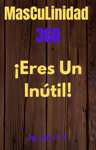 Masculinidad 360 ¡Eres un inútil! (eBook, ePUB) Masculinidad 360 ¡Eres un inútil! (eBook, ePUB)