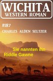 Sie nannten ihn Riddle Gawne: Wichita Western Roman 187 (eBook, ePUB)