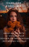 Hashtag Secrets Le Voyage Pour Devenir Un Influenceur Des Médias Sociaux (eBook, ePUB)