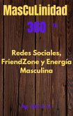 Masculinidad 360 Energía Masculina, Redes Sociales y FrienZone (eBook, ePUB)