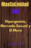 Masculinidad 360 El mercado sexual, Hipergamia y El Muro (eBook, ePUB)