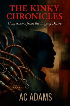 Cover The Kinky Chronicles: Confessions from the Edge of Desire (eBook, ePUB)