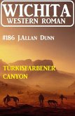Türkisfarbener Canyon: Wichita Western Roman 186 (eBook, ePUB)