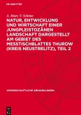 Natur, Entwicklung und Wirtschaft einer Jungpleistozänen Landschaft dargestellt am Gebiet des Messtischblattes Thurow (Kreis Neustrelitz), Teil 2