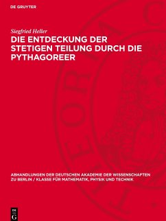 Die Entdeckung der stetigen Teilung durch die Pythagoreer - Heller, Siegfried