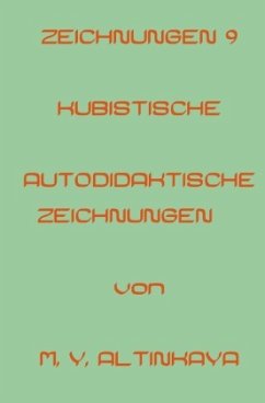 ZEICHNUNGEN 9 KUBISTISCHE AUTODIDAKTISCHE ZEICHNUNGEN von M. Y. ALTINKAYA - ALTINKAYA, M. Y.