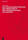 Die Strahlengefährdung des Menschen in der gegenwärtigen Zivilisation