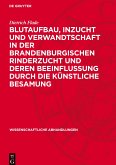 Blutaufbau, Inzucht und Verwandtschaft in der Brandenburgischen Rinderzucht und deren Beeinflussung durch die künstliche Besamung