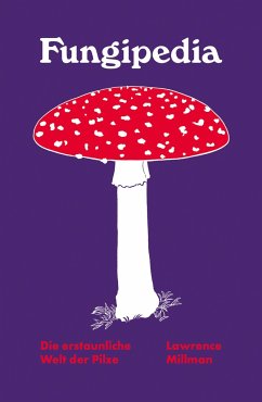 Fungipedia - Die erstaunliche Welt der Pilze - Millman, Lawrence