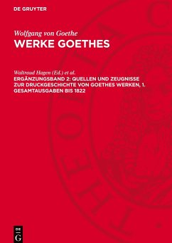 Werke Goethes, Ergänzungsband 2, Quellen und Zeugnisse zur Druckgeschichte von Goethes Werken, 1. Gesamtausgaben bis 1822 - Goethe, Wolfgang Von