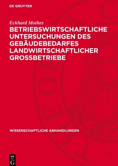 Betriebswirtschaftliche Untersuchungen des Gebäudebedarfes landwirtschaftlicher Grossbetriebe - Mothes, Eckhard