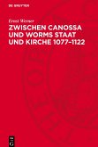 Zwischen Canossa und Worms Staat und Kirche 1077¿1122