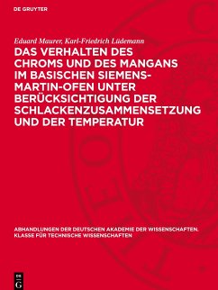 Das Verhalten des Chroms und des Mangans im basischen Siemens-Martin-Ofen unter Berücksichtigung der Schlackenzusammensetzung und der Temperatur - Maurer, Eduard;Lüdemann, Karl-Friedrich