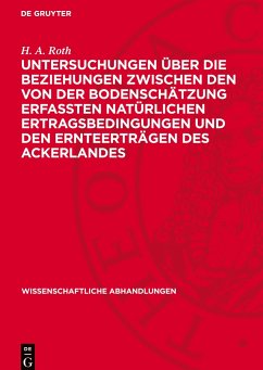 Untersuchungen über die Beziehungen zwischen den von der Bodenschätzung erfaßten natürlichen Ertragsbedingungen und den Ernteerträgen des Ackerlandes - Roth, H. A.