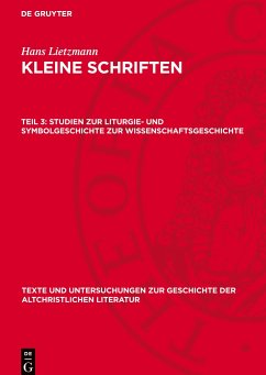 Kleine Schriften, Teil 3, Studien zur Liturgie- und Symbolgeschichte zur Wissenschaftsgeschichte - Lietzmann, Hans