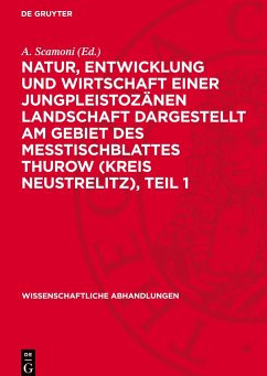 Natur, Entwicklung und Wirtschaft einer Jungpleistozänen Landschaft dargestellt am Gebiet des Messtischblattes Thurow (Kreis Neustrelitz), Teil 1