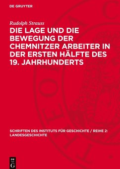 Die Lage und die Bewegung der Chemnitzer Arbeiter in der ersten Hälfte des 19. Jahrhunderts - Strauss, Rudolph