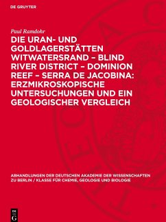 Die Uran- und Goldlagerstätten Witwatersrand ¿ Blind River District ¿ Dominion Reef ¿ Serra De Jacobina: Erzmikroskopische Untersuchungen und ein Geologischer Vergleich - Ramdohr, Paul