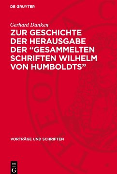 Zur Geschichte der Herausgabe der ¿Gesammelten Schriften Wilhelm von Humboldts¿ - Dunken, Gerhard