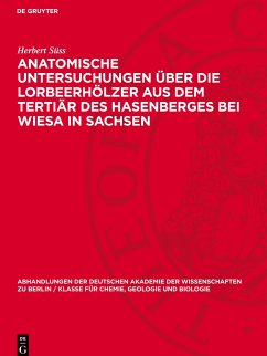 Anatomische Untersuchungen über die Lorbeerhölzer aus dem Tertiär des Hasenberges bei Wiesa in Sachsen - Süss, Herbert