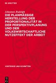 Die planmässige Herstellung der Proportionalität in der Perspektivplanung und der volkswirtschaftliche Nutzeffekt der Arbeit