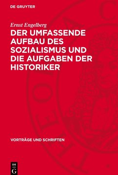 Der Umfassende Aufbau des Sozialismus und die Aufgaben der Historiker - Engelberg, Ernst