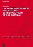 Die Brandenburgisch-Preussische Sorbenpolitik im Kreise Cottbus