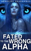 Fated To The Wrong Alpha (eBook, ePUB)