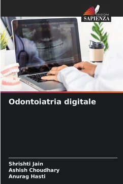 Odontoiatria digitale - Jain, Shrishti;Choudhary, Ashish;Hasti, Anurag