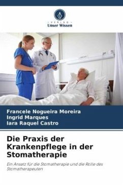 Die Praxis der Krankenpflege in der Stomatherapie - Nogueira Moreira, Francele;Marques, Ingrid;Castro, Iara Raquel