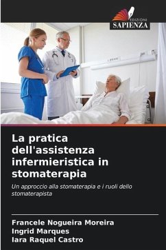 La pratica dell'assistenza infermieristica in stomaterapia - Nogueira Moreira, Francele;Marques, Ingrid;Castro, Iara Raquel