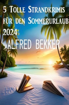 5 Tolle Strandkrimis für den Sommerurlaub 2024 (eBook, ePUB) - Bekker, Alfred