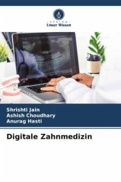 Digitale Zahnmedizin - Jain, Shrishti;Choudhary, Ashish;Hasti, Anurag