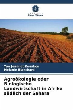 Agroökologie oder Biologische Landwirtschaft in Afrika südlich der Sahara - Kouakou, Yao Jeannot;Blanchard, Mélanie