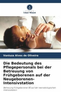 Die Bedeutung des Pflegepersonals bei der Betreuung von Frühgeborenen auf der Neugeborenen-Intensivstation - Alves de Oliveira, Vaniuza